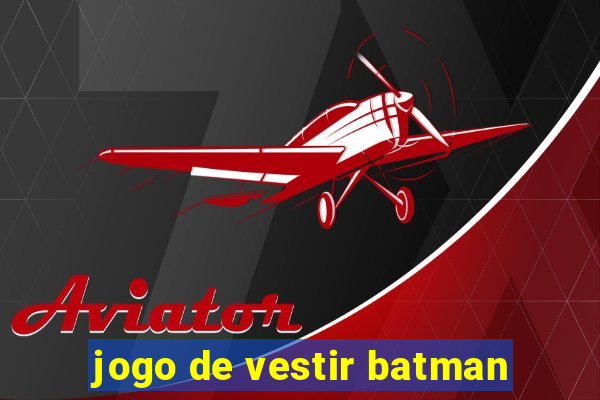 jogo de vestir batman